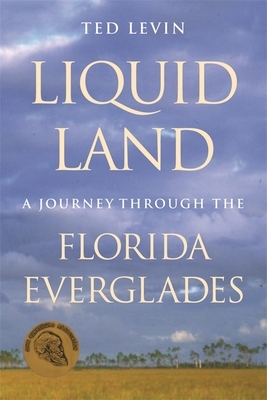 Liquid Land: A Journey Through the Florida Everglades by Ted Levin