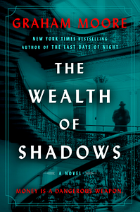 The Wealth of Shadows: A Novel by Graham Moore