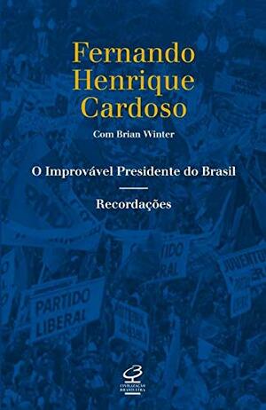O Improvável Presidente do Brasil: Recordações by Fernando Henrique Cardoso, Brian Winter