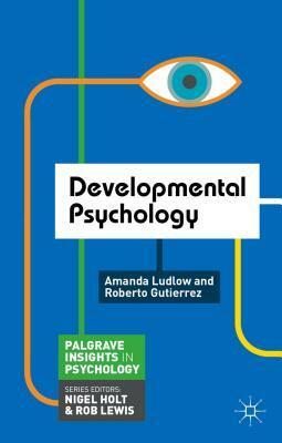 Developmental Psychology by Amanda Ludlow, Roberto Gutierrez