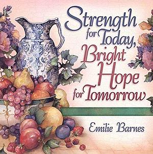 Strength for Today, Bright Hope for Tomorrow: God's Comfort from the Psalms by Emilie Barnes