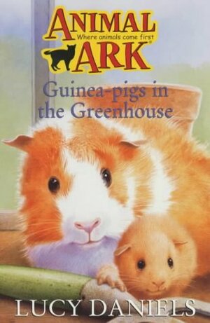 Guinea Pigs in the Greenhouse by Lucy Daniels, Ben M. Baglio