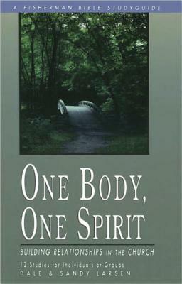 One Body, One Spirit: Building Relationships in the Church by Larsen, Dale Larsen, Sandy Larsen