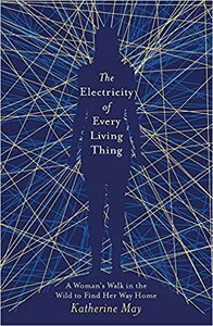 The Electricity of Every Living Thing by Katherine May