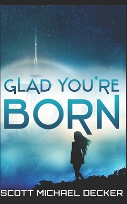 Glad You're Born: Trade Edition by Scott Michael Decker