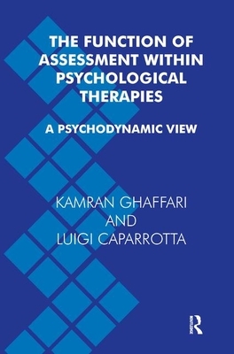 The Function of Assessment Within Psychological Therapies: A Psychodynamic View by Kamran Ghaffari, Luigi Caparrotta