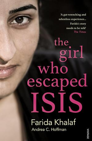 The Girl Who Escaped Isis: This Is My Story by Farida Khalaf, Andrea C. Hoffmann