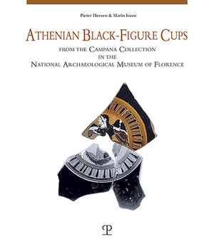 Athenian Black-Figure Cups from the Campana Collection in the National Archaeological Museum of Florence by Mario Iozzo, Pieter Heesen