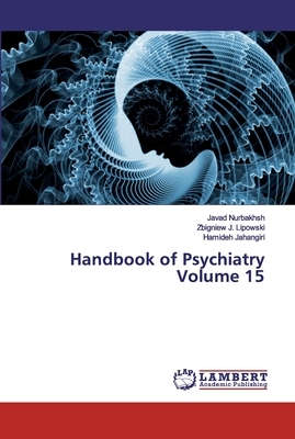 Handbook of Psychiatry Volume 15 by Javad Nurbakhsh, Hamideh Jahangiri, Zbigniew J. Lipowski
