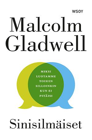 Sinisilmäiset : miksi luotamme toisiin silloinkin kun ei pitäisi by Malcolm Gladwell