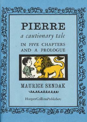 Pierre: A Cautionary Tale by Maurice Sendak