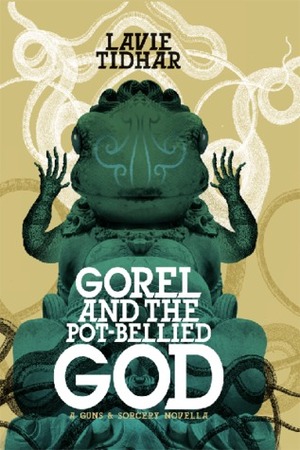 Gorel and the Pot-Bellied God by Lavie Tidhar