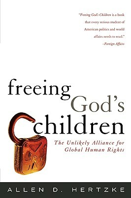 Freeing God's Children: The Unlikely Alliance for Global Human Rights by Allen D. Hertzke