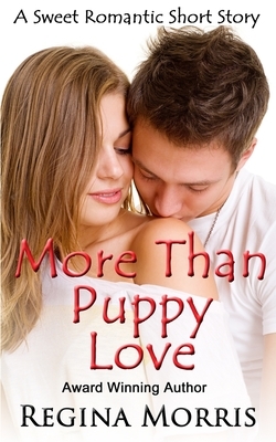 More Than Puppy Love: A Sweet Romantic Short Story by Regina Morris