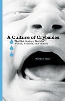 A Culture of Crybabies: The 21st Century World of Wimps, Whiners, and Victims by Matthew Hardy