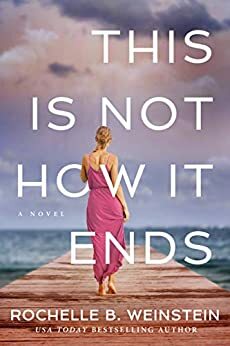 This Is Not How It Ends by Rochelle B. Weinstein