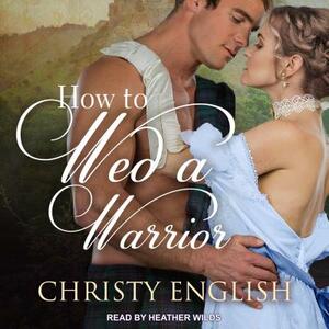 How to Wed a Warrior by Christy English