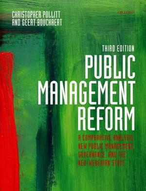 Public Management Reform: A Comparative Analysis - New Public Management, Governance, and the Neo-Weberian State by Christopher Pollitt, Geert Bouckaert