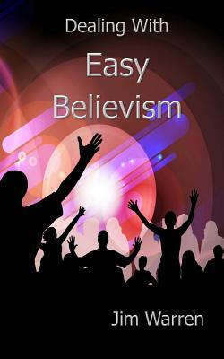 Dealing with Easy Believism by Jim Warren