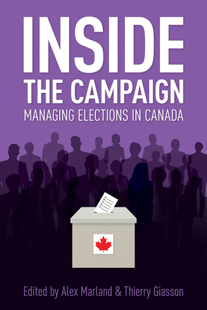 Inside the Campaign: Managing Elections in Canada by Alex Marland