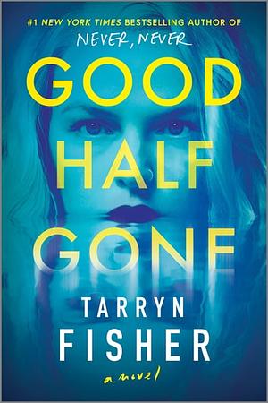 Good Half Gone: A Thriller by Tarryn Fisher