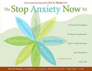 The Stop Anxiety Now Kit: A Powerful Program of Nine Easy-to-Implement Tools to Stop Anxiety and Transform Your Life by Eve A. Wood