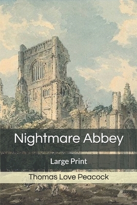 Nightmare Abbey: Large Print by Thomas Love Peacock