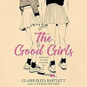 The Good Girls by Claire Eliza Bartlett
