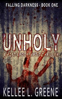 Unholy - A Post-Apocalyptic Thriller by Kellee L. Greene