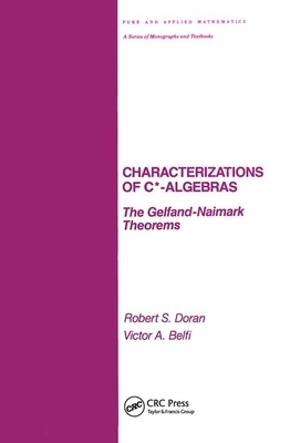 Characterizations of C* Algebras: the Gelfand Naimark Theorems by Robert Doran