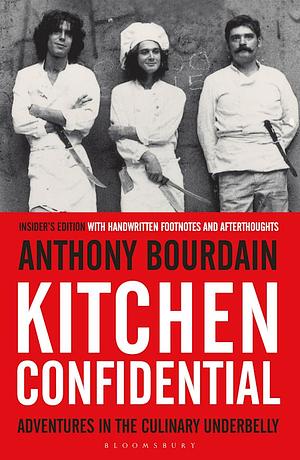 Kitchen Confidential: Adventures in the Culinary Underbelly (Insider's Edition) by Anthony Bourdain