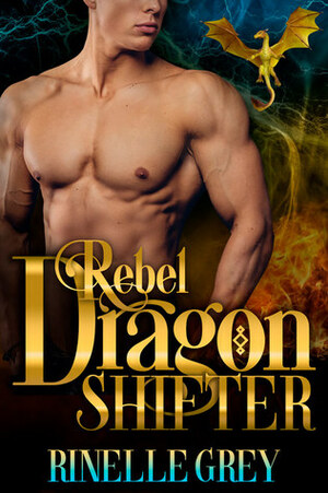 Rebel Dragon Shifter by Rinelle Grey