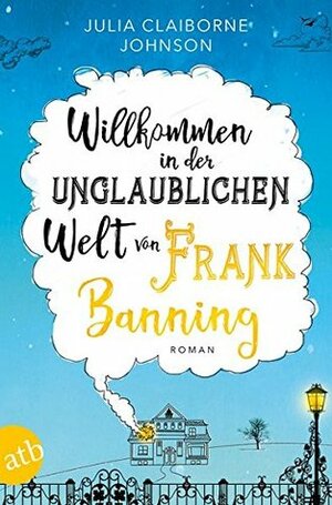 Willkommen in der unglaublichen Welt von Frank Banning by Iris Hansen, Julia Claiborne Johnson, Teja Schwaner