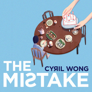 THE MISTAKE by Cyril Wong