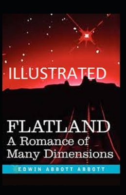 Flatland: A Romance of Many Dimensions Illustrated by Edwin A. Abbott