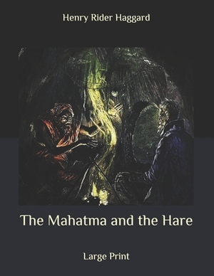 The Mahatma and the Hare: Large Print by H. Rider Haggard