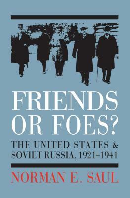 Friends or Foes?: The United States and Soviet Russia, 1921-1941 by Norman E. Saul