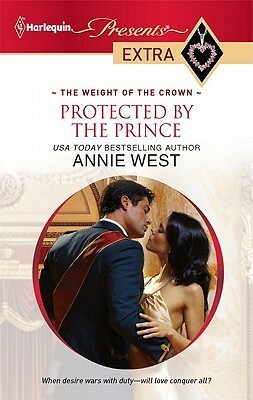 Protected by the Prince: The Weight of the Crown by Annie West