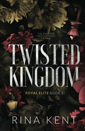 Twisted Kingdom: Special Edition Print (Royal Elite Special Edition) by Rina Kent