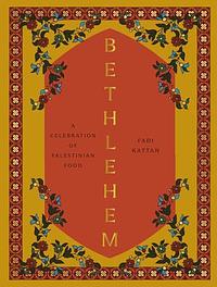 Bethlehem: A Celebration of Palestinian Food by Fadi Kattan