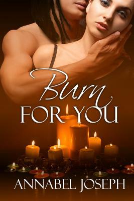 Burn For You by Annabel Joseph