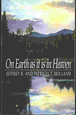 On Earth As It Is In Heaven by Jeffrey R. Holland