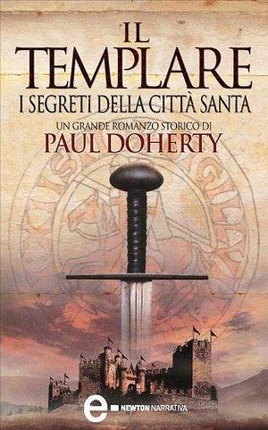 Il Templare: I segreti della città santa by Paul Doherty