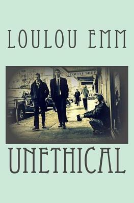 Unethical by Loulou Emm