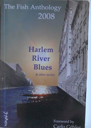 Fish Anthology 2008: Harlem River Blues And Other Stories by Jock Howson, Michael Logan