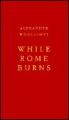 While Rome Burns by Alexander Woollcott