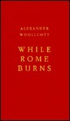 While Rome Burns by Alexander Woollcott