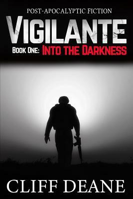 Vigilante: Book 1: Into the Darkness by Cliff Deane