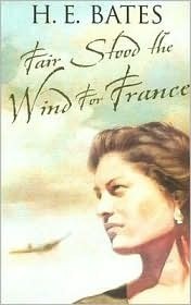 Fair Stood the Wind for France by H.E. Bates