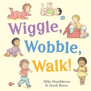 Wiggle, Wobble, Walk! by Mike Dumbleton